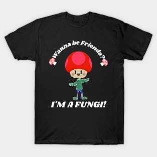 Wanna Be Friends, I'm a Fungi - Mushroom Funny Pun Black T-Shirt